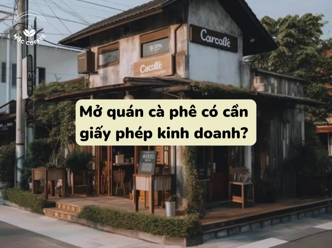 Mở quán cà phê có cần giấy phép kinh doanh